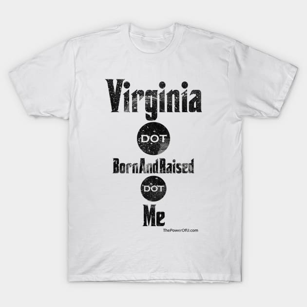 Virginia dot BornAndRaised dot Me T-Shirt by ThePowerOfU